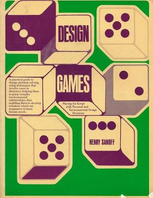 Design Games: Playing for Keeps with Personal and Environmental Design Decisions by Sanoff, Henry