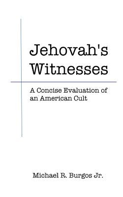 Jehovah's Witnesses: A Concise Evaluation by Burgos Jr, Michael R.