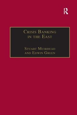Crisis Banking in the East: The History of the Chartered Mercantile Bank of London, India and China, 1853-93 by Muirhead, Stuart