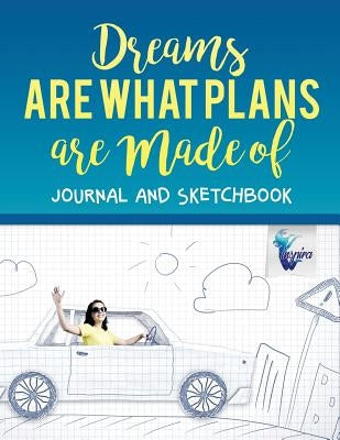 Dreams are What Plans are Made of Journal and Sketchbook by Inspira Journals, Planners &. Notebooks
