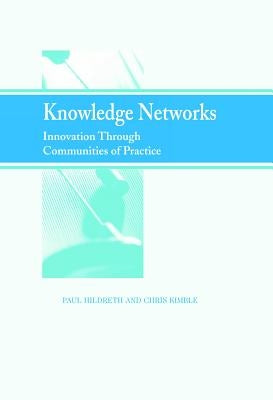 Knowledge Networks: Innovation Through Communities of Practice by Hildreth, Paul