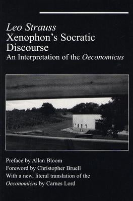 Xenophon's Socratic Discourse: An Intepretation of the Oeconomicus by Strauss, Leo