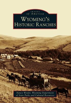 Wyoming's Historic Ranches by Weidel, Nancy