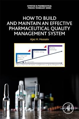 How to Build and Maintain an Effective Pharmaceutical Quality Management System by Hussain, Ajaz S.