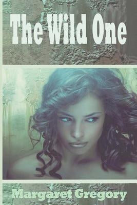 The Wild One by Gregory, Margaret