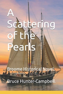 A Scattering of the Pearls: Broome Historical Novel. by Hunter-Campbell, Bruce