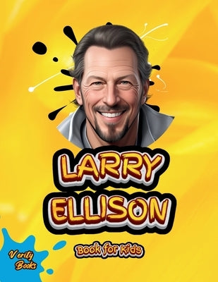 Larry Ellison Book for Kids: The Billionaire Who Transformed Technology by Books, Verity