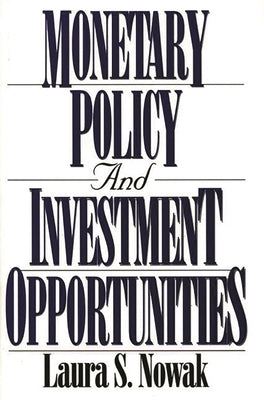 Monetary Policy and Investment Opportunities by Nowak, Laura S.