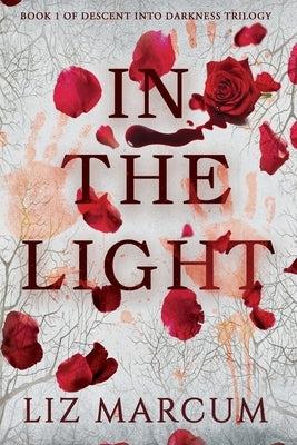 In The Light: Book 1 Descent Into Darkness by Marcum, Liz