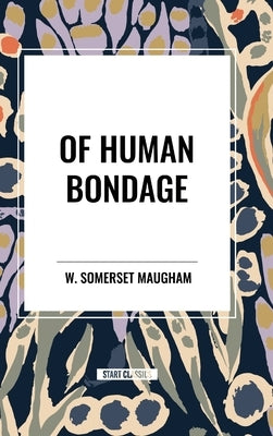 Of Human Bondage by Somerset Maugham, W.