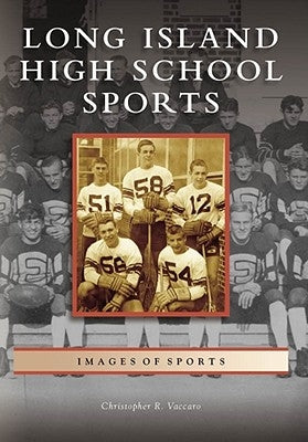 Long Island High School Sports by Vaccaro, Christopher R.