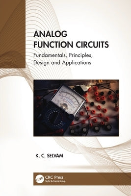 Analog Function Circuits: Fundamentals, Principles, Design and Applications by Selvam, K. C.