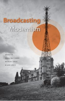 Broadcasting Modernism by Cohen, Debra Rae
