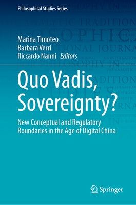 Quo Vadis, Sovereignty?: New Conceptual and Regulatory Boundaries in the Age of Digital China by Timoteo, Marina