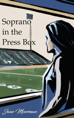 Soprano in the Press Box by Moorman, Jane
