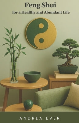 Feng Shui for a Healthy and Abundant Life by Ever, Andrea