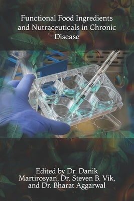 Functional Food Ingredients and Nutraceuticals in Chronic Disease by Martirosyan, Danik M.