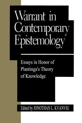 Warrant in Contemporary Epistemology: Essays in Honor of Plantinga's Theory of Knowledge by Kvanvig, Jonathan L.