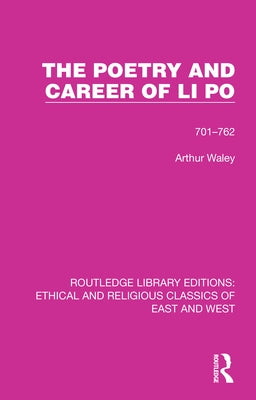 The Poetry and Career of Li Po: 701-762 by Waley, Arthur