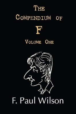 The Compendium of F, Volume One: The Seventies and Eighties by Wilson, F. Paul