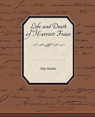 Life and Death of Harriett Frean by Sinclair, May