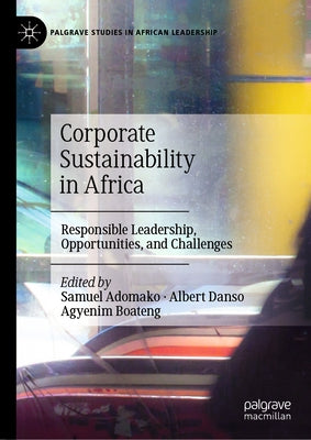 Corporate Sustainability in Africa: Responsible Leadership, Opportunities, and Challenges by Adomako, Samuel