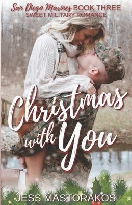 Christmas with You: A Sweet, Fake Relationship, Military Romance by Mastorakos, Jess