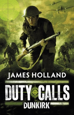 Duty Calls: Dunkirk by Holland, James