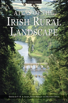 Atlas of the Irish Rural Landscape by Aalen, F. H. A.