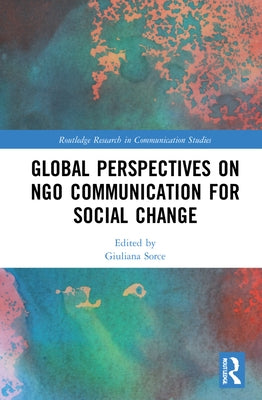 Global Perspectives on Ngo Communication for Social Change by Sorce, Giuliana