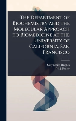 The Department of Biochemistry and the Molecular Approach to Biomedicine at the University of California, San Francisco by Hughes, Sally Smith
