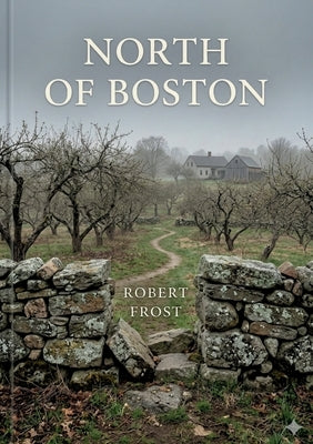 North of Boston: by Robert Frost by Frost, Robert