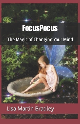 FocusPocus: The Magic of Changing Your Mind by Bradley, Lisa Martin