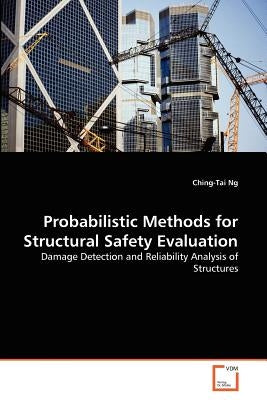 Probabilistic Methods for Structural Safety Evaluation by Ng, Ching-Tai