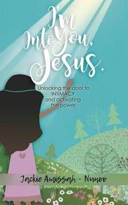 I'm Into You, Jesus. by Amissah -. Nunoo, Jackie