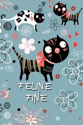 Feline Fine: : Live Like A Cat Pun Journal by Bright, Bee