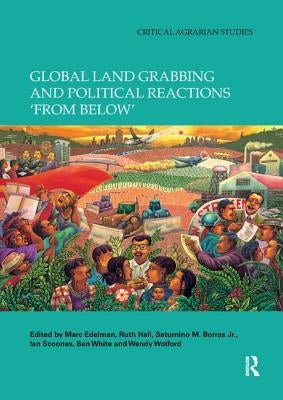 Global Land Grabbing and Political Reactions 'From Below' by Edelman, Marc