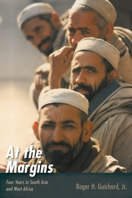 At the Margins: Four Years in South Asia and West Africa by Guichard, Roger H.