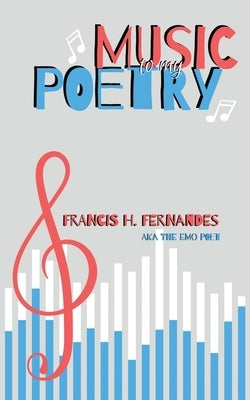 Music To My Poetry by Francis H. Fernandes