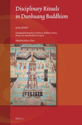 Disciplinary Rituals in Dunhuang Buddhism by Zhan, Ru
