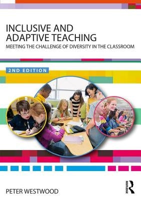 Inclusive and Adaptive Teaching: Meeting the Challenge of Diversity in the Classroom by Westwood, Peter