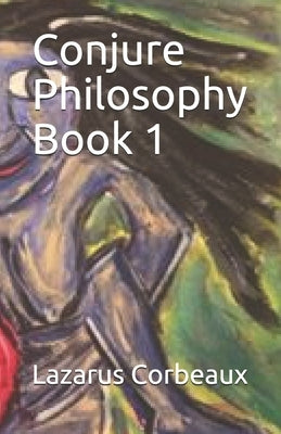Conjure Philosophy Book 1 by Corbeaux, Lazarus