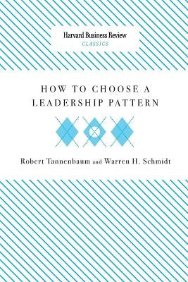 How to Choose a Leadership Pattern by Tannenbaum, Robert