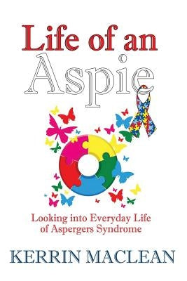 Life of an Aspie by MacLean, Kerrin