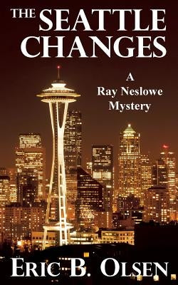 The Seattle Changes: A Ray Neslowe Mystery by Olsen, Eric