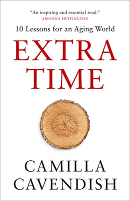 Extra Time: 10 Lessons for an Aging World by Cavendish, Camilla