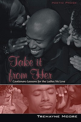 Take It From Her: Cautionary Lessons For The Ladies We Love by Charles, Shantae A.