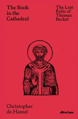 The Book in the Cathedral: The Last Relic of Thomas Becket by de Hamel, Christopher