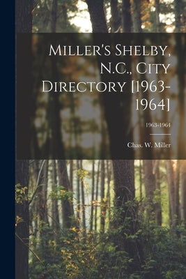 Miller's Shelby, N.C., City Directory [1963-1964]; 1963-1964 by Miller, Chas W. (Charles W. ).