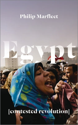 Egypt: Contested Revolution by Marfleet, Philip